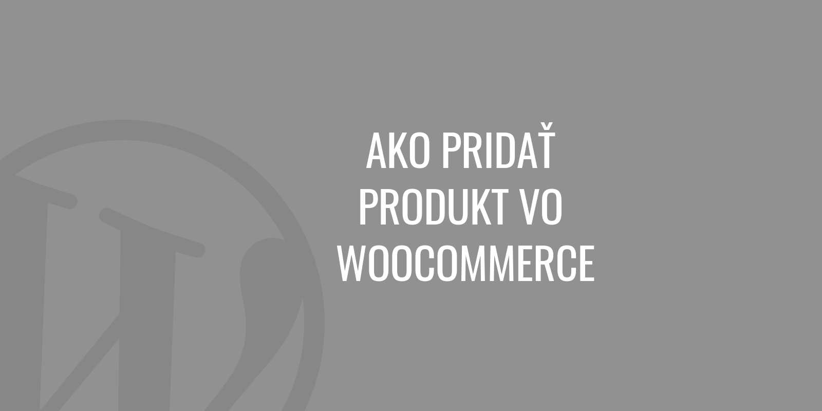 How to add a product in WooCommerce