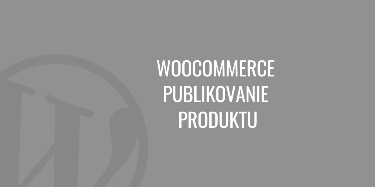 WooCommerce - Product publishing