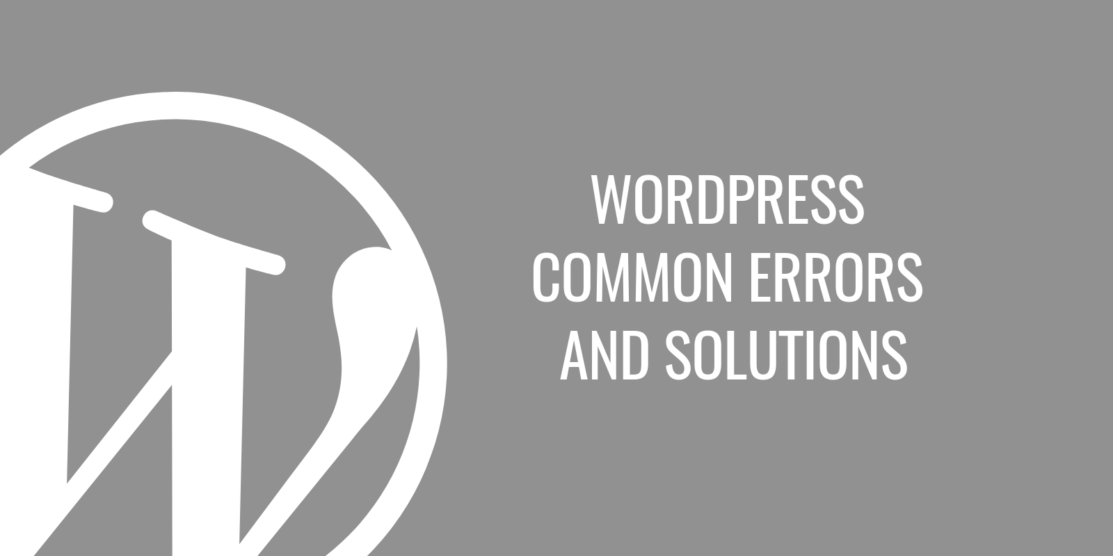 The most common WordPress errors and their solutions